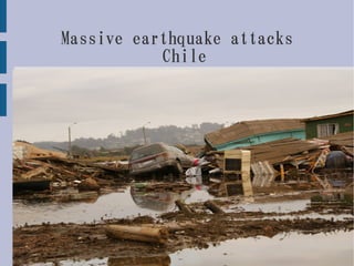 Massive earthquake attacks
           Chile




         タイトル
 