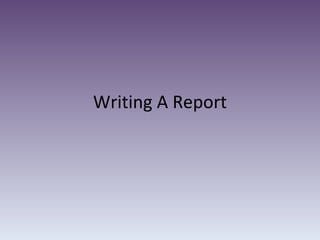 Writing A Report
 