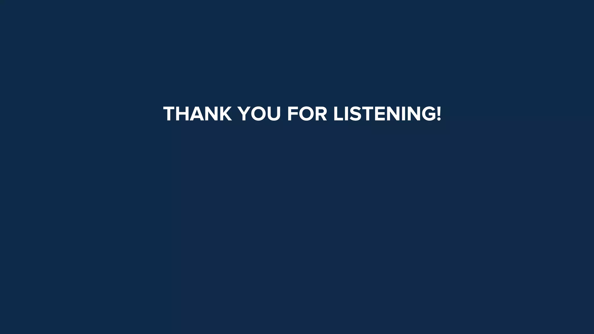 THANK YOU FOR LISTENING!
 