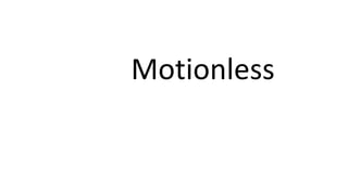 Motionless