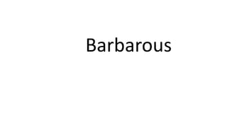 Barbarous