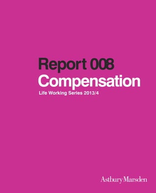 Report 008
Compensation
Life Working Series 2013/4

1

 