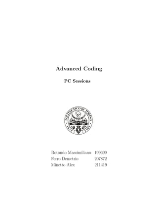 Advanced Coding
PC Sessions
Rotondo Massimiliano 199699
Ferro Demetrio 207872
Minetto Alex 211419
 