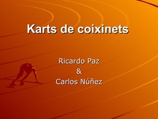 Karts de coixinets Ricardo Paz & Carlos Núñez 