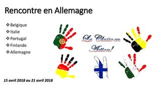 Rencontre en Allemagne
Belgique
Italie
Portugal
Finlande
Allemagne
15 avril 2018 au 21 avril 2018
 