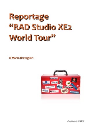 Reportage
“RAD Studio XE2
World Tour”

di Marco Breveglieri




                       Pubblicato il 07/10/11
 