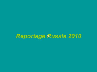 Reportage Russia 2010 