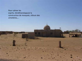 Pour calmer les
esprits, Sénéthanolappuie la
construction de mosquée, clôture des
cimetières,...
