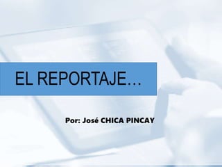 EL REPORTAJE…
Por: José CHICA PINCAY
 