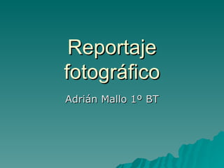 Reportaje fotográfico Adrián Mallo 1º BT 