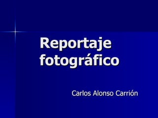 Reportaje fotográfico Carlos Alonso Carrión 