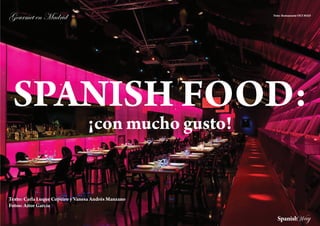 ZÉâÜÅxà xÇ `twÜ|w                                     Foto: Restaurante OUI MAD




 SPANISH FOOD:
                                  ¡con mucho gusto!


Texto: Carla Luque Cupeiro y Vanesa Andrés Manzano
Fotos: Aitor García
 