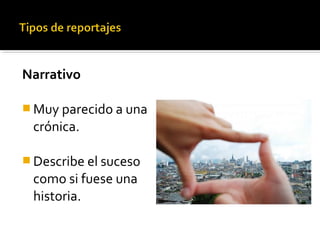 Narrativo
 Muy parecido a una
crónica.
 Describe el suceso
como si fuese una
historia.
 