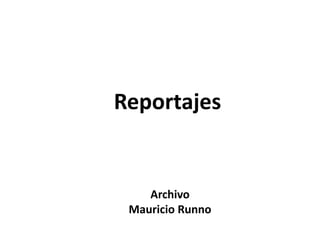 Reportajes


    Archivo
 Mauricio Runno
 