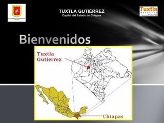 TUXTLA GUTIÉRREZ 
Capital del Estado de Chiapas 
 