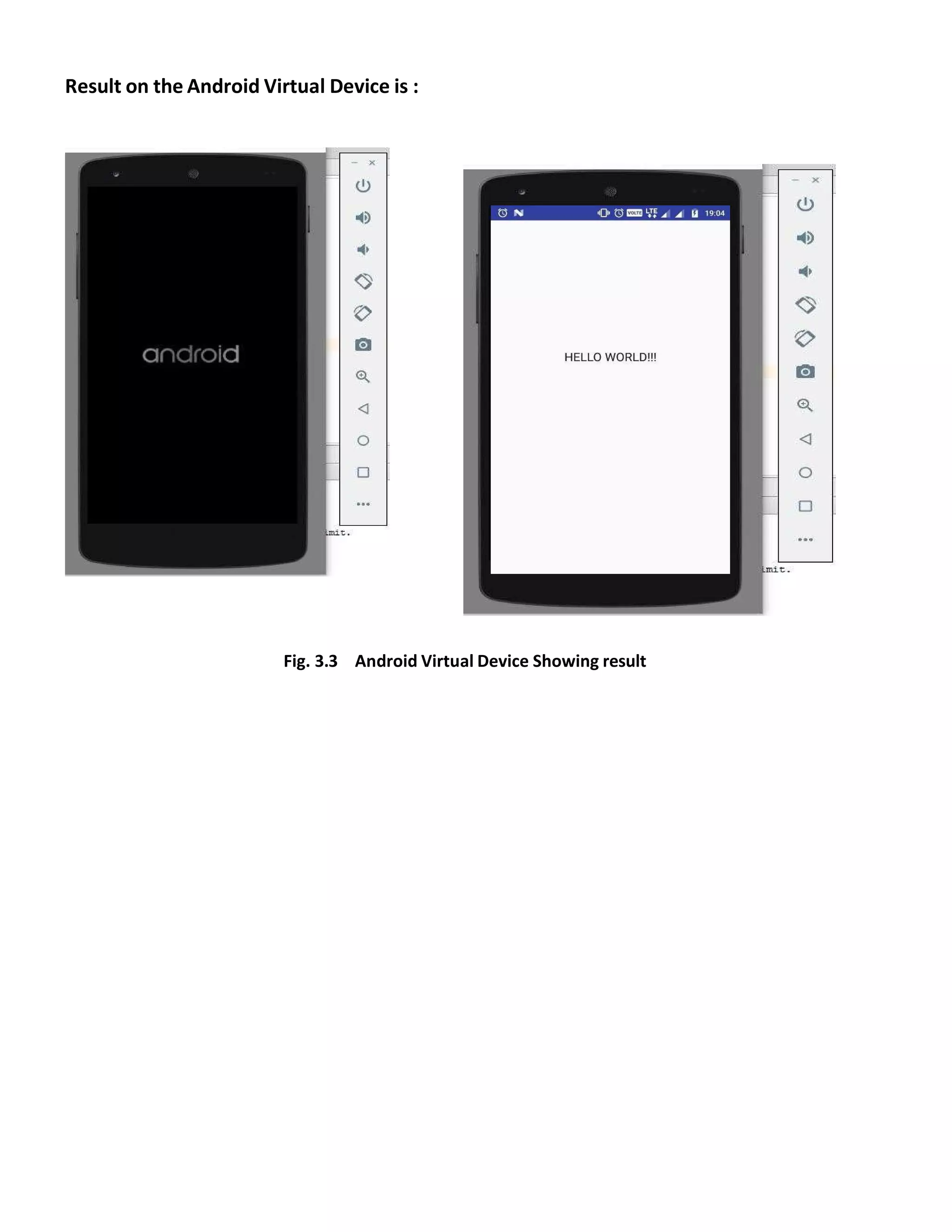Result on the Android Virtual Device is :
Fig. 3.3 Android Virtual Device Showing result
 