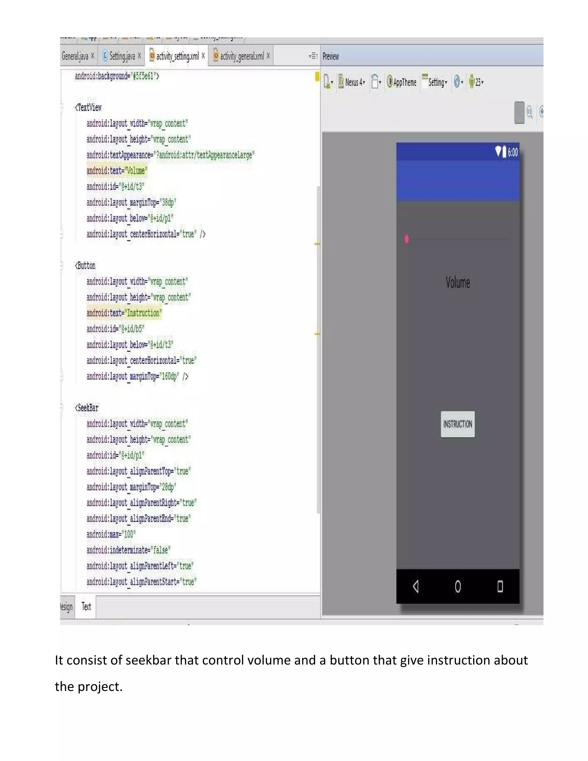It consist of seekbar that control volume and a button that give instruction about
the project.
 