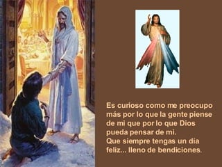 Es curioso como me preocupo más por lo que la gente piense de mi que por lo que Dios pueda pensar de mi. Que siempre tengas un día feliz... lleno de bendiciones . 