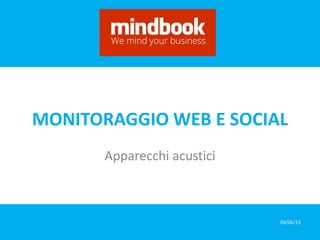 04/06/15
MONITORAGGIO WEB E SOCIAL
Apparecchi acustici
 