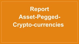 Report
Asset-Pegged-
Crypto-currencies
 
