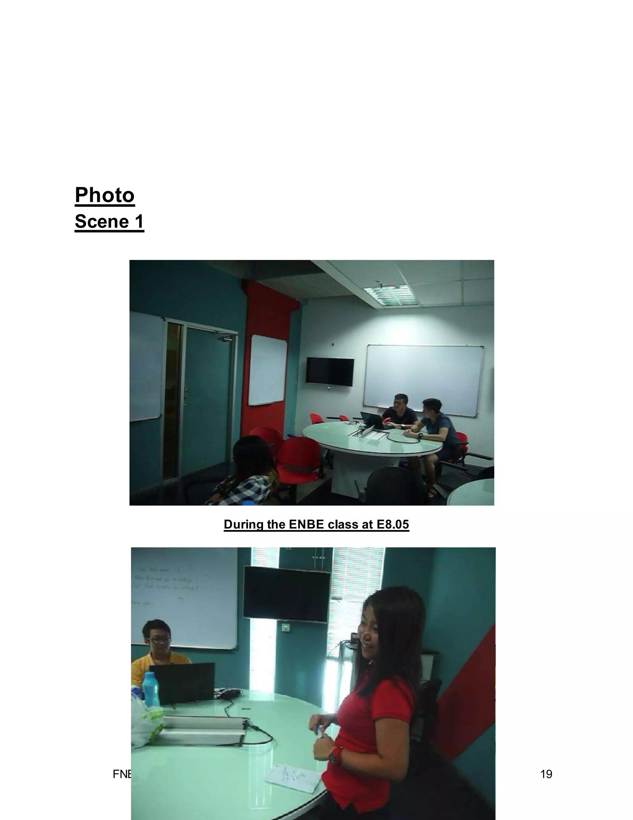 FNBE 08/14 I SOCIAL PSYCHOLOGY (PSY 30203) I ASSIGNMENT 3 19
Photo
Scene 1
During the ENBE class at E8.05
 