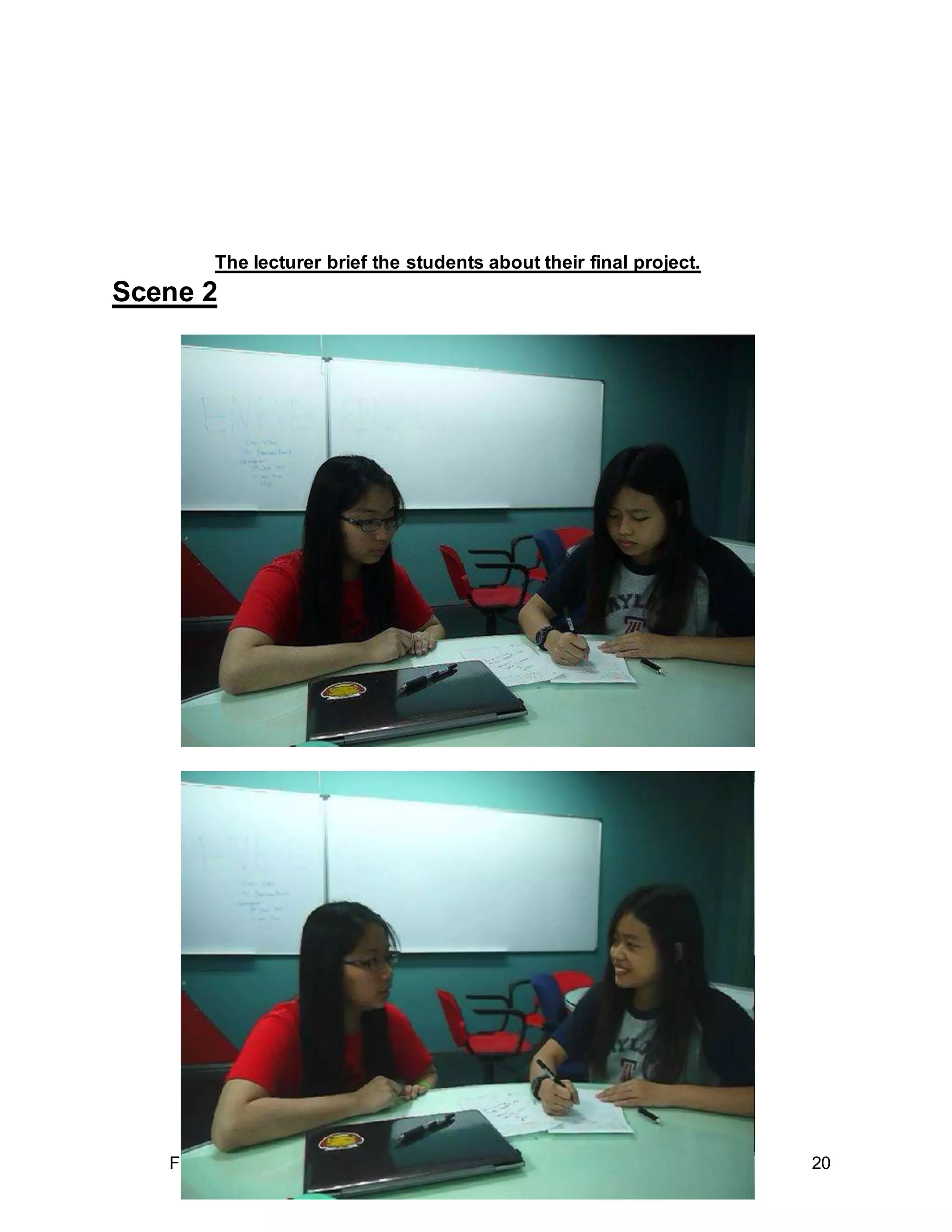 FNBE 08/14 I SOCIAL PSYCHOLOGY (PSY 30203) I ASSIGNMENT 3 20
The lecturer brief the students about their final project.
Scene 2
 