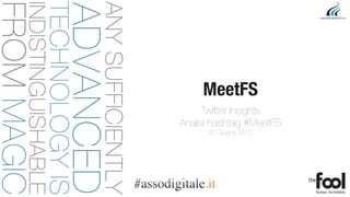 MeetFS
                       Twitter Insights
                 Analisi hashtag #MeetFS
                       20 Giugno 2012




www.thefool.it
 