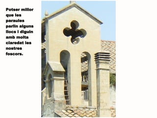 Potser millor que les paraules parlin alguns llocs i diguin amb molta claredat les nostres foscors.  