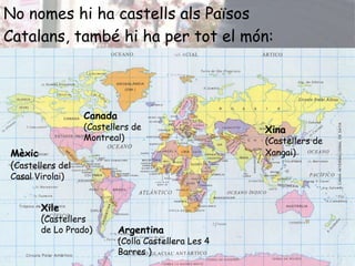 No nomes hi ha castells als Països Catalans, també hi ha per tot el món:<br />Canada(Castellers de Montreal) <br />Xina  (...