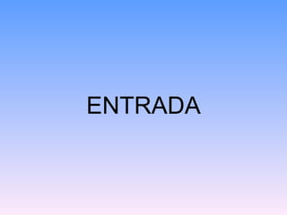 ENTRADA
 
