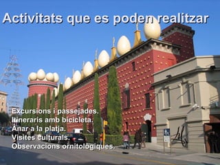 Excursions i passejades. Itineraris amb bicicleta. Anar a la platja. Visites culturals. Observacions ornitològiques. Activitats que es poden realitzar 