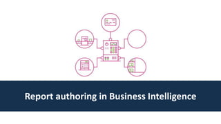 Report authoring in Business Intelligence
 