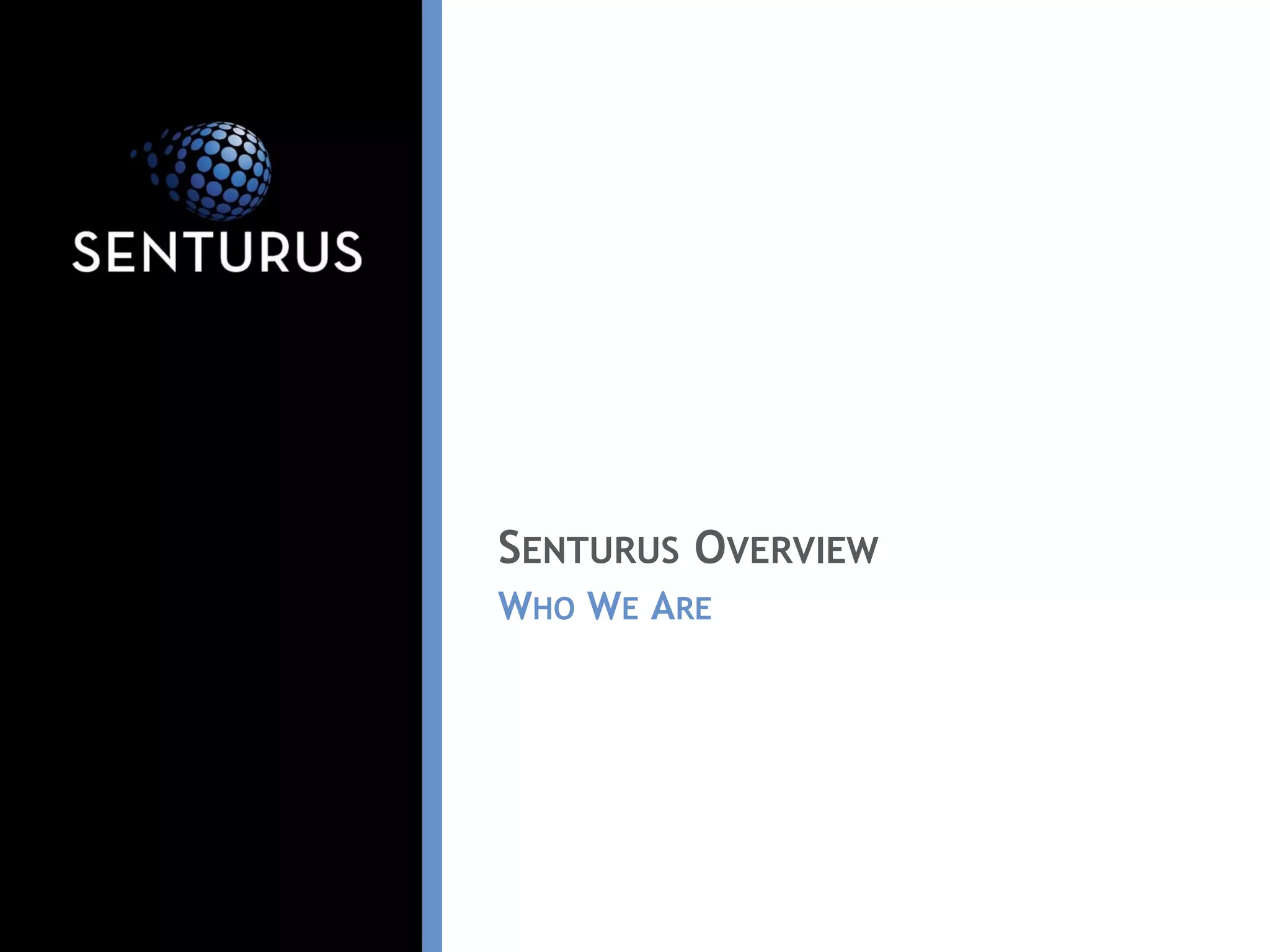 WHO WE ARE
SENTURUS OVERVIEW
 