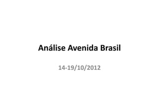 Análise Avenida Brasil

     14-
     14-19/10/2012
 