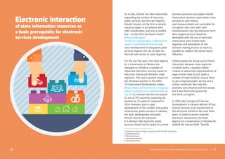26
Electronic interaction
of state information resources as
a basic prerequisite for electronic
services development
24
As of late, Ukraine has been intensively
expanding the number of electronic
public services, but the vast majority
thereof remains on the ﬁrst or second
maturity stages in accordance with
UNO classiﬁcation, and only a handful
few - on the third and fourth levels²
(https://publicadmin
istration.un.org/egovkb/en-us/About/Over
view/-E-Government/Online-Service).
since development of integrated public
services requires the use of tools for
fast and safe access to state registries.
For the last few years, the State Agency
for e-Governance in Ukraine has
managed to introduce a number of
important electronic services based on
electronic interaction between state
registries. This had a positive impact on
the Ukrainian position in the UNO
“E-Government Development Index»
(https://publicadministration.un.org/ego
vkb/en-us/reports/un-e-government-sur
vey-2016), whereas Ukraine was placed
62 out of 193 countries, improving its
position by 25 points if compared to
2014. However, due to rapid
development of the number and quality
of electronic public services in Ukraine,
the basic development principles
thereof need to be improved.
It is obvious that electronic public
services should not be based on current
business processes and paper-related
interactions between state bodies since
services as such remain
over-bureaucratized and vulnerable for
corruption risks even after their
transformation into the electronic form.
New-staged services should be
developed with the use of electronic
interactions with related state
registries and automation of the
decision-making process as much as
possible to weaken the human factor
inﬂuence.
Unfortunately, the actual lack of ﬂuent
interaction between state registries
currently forms a situation where
citizens or authorized representatives of
legal entities have to visit quite a
number of state facilities several times
to get a required public service and a
certain certiﬁcate. Not only this
provokes extra ﬁnance and time waste,
but it also forms the ground for
low-level corruption.
In 2016, the Concept of E-Service
Development in Ukraine deﬁned 45 top
priority services to be transformed to
the electronic format in the next three
years. In order to ensure required
electronic interactions, the State
Agency for e-Governance in Ukraine has
drafted the Decree #606 “Speciﬁc
State Electronic Information Resources. Status and Perspectives | 27
² E-Governance Maturity Stages in accordance with the UNO classification:
1. Emerging presence;
2. Enhanced presence;
3. Transactional presence;
4. Connected presence.
 