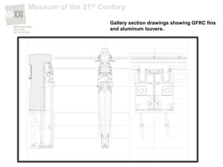 Gallery section drawings showing GFRC fins
and aluminum louvers.
Museum of the 21st Century
 
