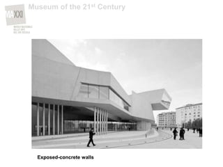 Exposed-concrete walls
Museum of the 21st Century
 