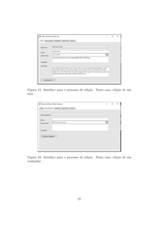 Figura 15: Interface para o processo de edi¸c˜ao. Nesta caso, edi¸c˜ao de um
ator
Figura 16: Interface para o processo de edi¸c˜ao. Nesta caso, edi¸c˜ao de um
realizador
21
 