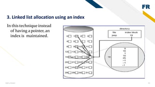 FR
Add a footer 33
In this technique instead
of having a pointer, an
index is maintained.
3. Linked list allocation using an index
 