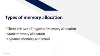 Types of memory allocation
•There are two (2) types of memory allocation
•Static memory allocation
•Dynamic memory allocation
Add a footer 40
 