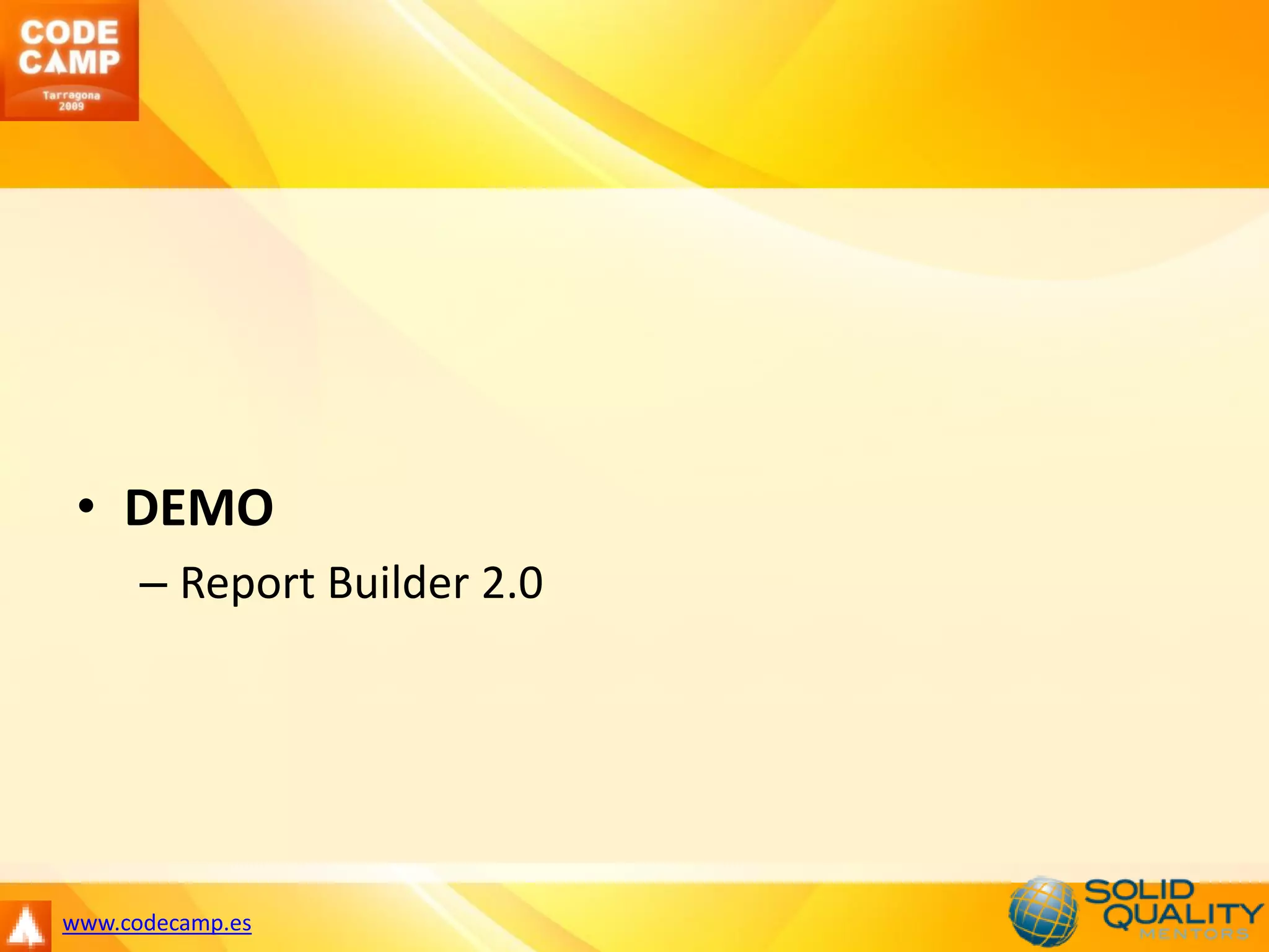 • DEMO
      – Report Builder 2.0




www.codecamp.es
 