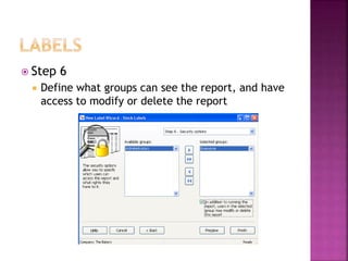  Step 6
 Define what groups can see the report, and have
access to modify or delete the report
 