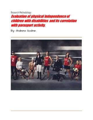 Research Methodology
Evaluation of physical independenceof
children with disabilities and its correlation
with parasport activity.
By: Shabana Godme
 