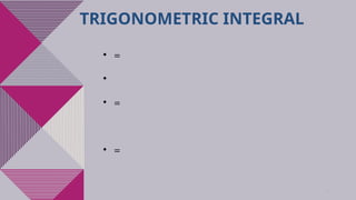 11
TRIGONOMETRIC INTEGRAL
• =
• ​
• =
• =
 