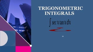 TRIGONOMETRIC
INTEGRALS​
∫sec𝑥tan𝑥𝑑𝑥
¿
=
 