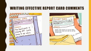 WRITING EFFECTIVE REPORT CARD COMMENTS
 