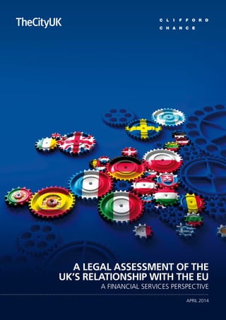 A legal assessment of the
UK’s relationship with the EU
A financial services perspective
APRIL 2014
 
