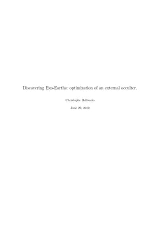 Discovering Exo-Earths: optimization of an external occulter.

                      Christophe Bellisario

                         June 29, 2010
 