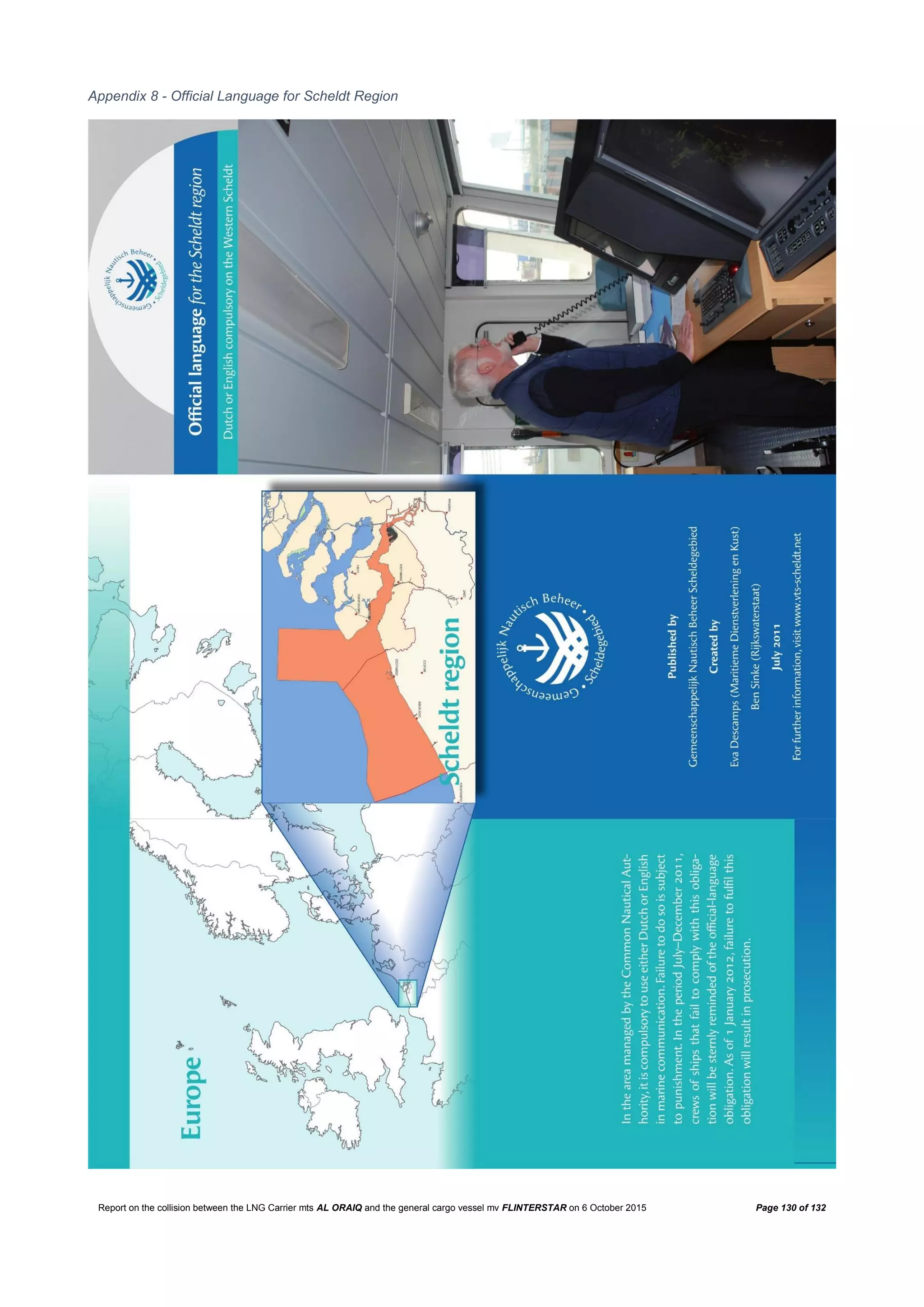 Report on the collision between the LNG Carrier mts AL ORAIQ and the general cargo vessel mv FLINTERSTAR on 6 October 2015 Page 130 of 132
Appendix 8 - Official Language for Scheldt Region
 