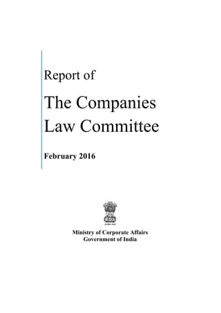 Report of
The Companies
Law Committee
February 2016
Ministry of Corporate Affairs
Government of India
 